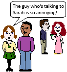 The guy who's talking to Sarah is so annoying! (defining relative clauses).