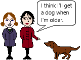 I think I'll get a dog when I'm older (future time clauses).