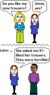 She asked me if I liked her trousers. (reported question)